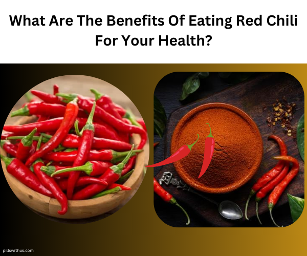 What Are The Benefits Of Eating Red Chili For Your Health?